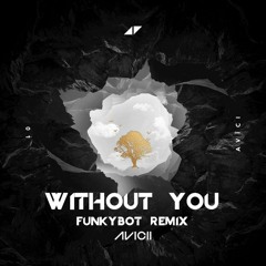 Avicii - Without You (Feat. Sandro Cavazza) (Funkybot Remix)