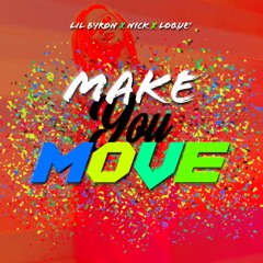 Make You Move - Lil Byron x Shemar x Loque' (Prod. By Pdub The Producer)