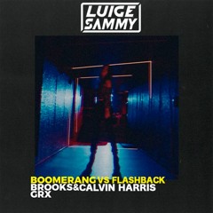 Brooks & GRX vs Calvin Harris - Boomerang vs flashback (Luige & Sammy Mashup)