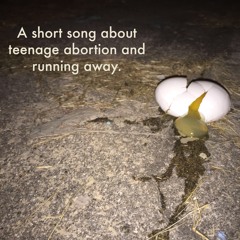 A short song about teenage abortion and running away.