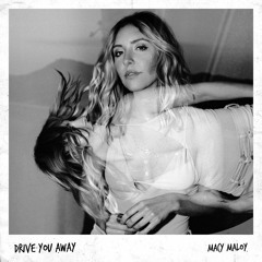 MACY MALOY - Drive You Away