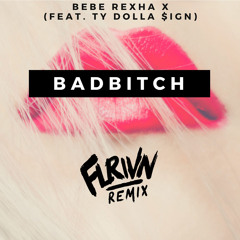Bebe Rexha feat. Ty Dolla $ign - Bad Bitch (Flrivn Remix)