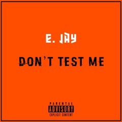 E. Jay - Don't Test Me (Prod. E. Jay)