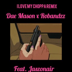 I Love My Choppa Remix Robandzz feat. Jaszonair