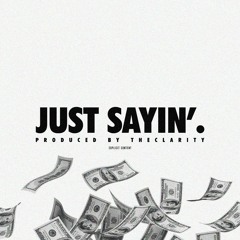 Just Sayin' (Feat. SRTrey & RaisedReal Gunna) [Produced By theClarity]
