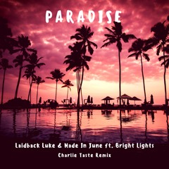 Laidback Luke & Made In June Ft. Bright Lights - Paradise (Charlie Taste Remix)