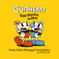 Cuphead - Forest Follies (Mortgaged Swing Remix by F.A.TE.CA.)