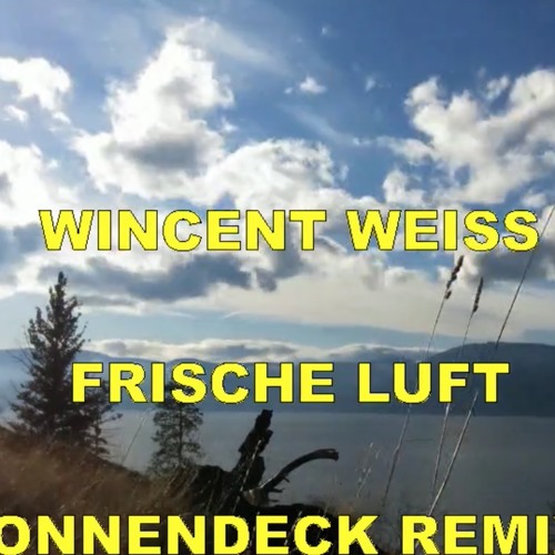 Stream WINCENT WEISS - FRISCHE LUFT (SONNENDECK REMIX) by Sonnen Deck |  Listen online for free on SoundCloud