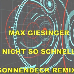 MAX GIESINGER  - NICHT SO SCHNELL (SONNENDECK REMIX)
