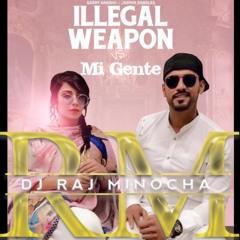 DJ Raj Minocha - Mi Gente Illegal Weapon Remix