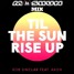 Til The Sun Rise Up (Moshun Mix)