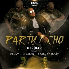 Dj Roger Feat Kenny, Mikaben & Roody Roodboy - Party A Cho [Oct.2017]