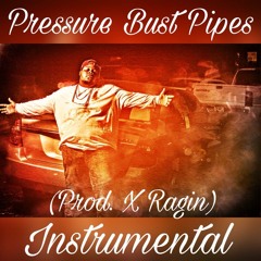 Pressure Bust Pipes Instrumental (Prod. X Ragin)