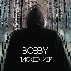 Bobby - Hacked (VIP Mix)