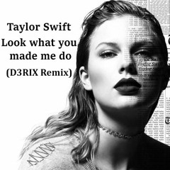 Look What You Made Me Do (D3RIX Remix)