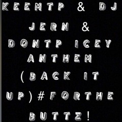 Keem & Jern & Don - Icey Anthem ( Back It Up ) #ForTheButtz!