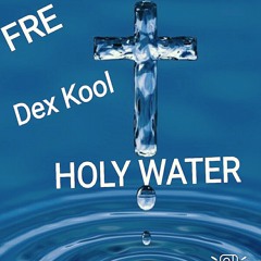 FRE feat. Dex Kool  Holy Water