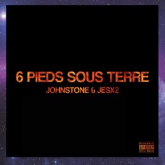 Johnstone & Jesx2 - 6 Pieds Sous Terre ( Prod Alexander Supertrap )