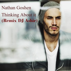 Nathan Goshen  - Thinking About It (Let It Go) (Remix DJ Ashir)