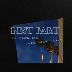 Daniel Caesar & H.E.R. - Best Part (Coastal Conversion)