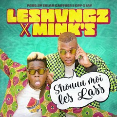 LESHVNGZ X MINK'S "SHOUU MOI LES LASS