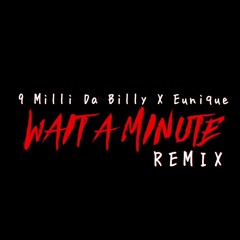 9 Milli Da Billy X Eunique - Wait A Minute Remix