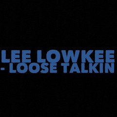 Lee Lowkee - Loose Talkin