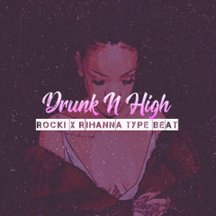 Rocki x Rihanna X SZA Type Beat- Drunk N High [Prod By. CranktheProducer]