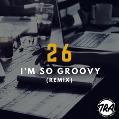 26 - Im So Groovy (remix)