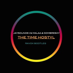 Jaysounds Vs Malaa & Dombresky-The Time Hostyl (RAVOK Bootleg)