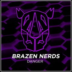 Brazen Nerds - Danger [OFR Release]