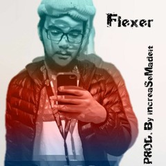 Flexer PROD. By @increaseMadeit