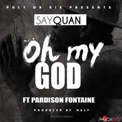 SAYQUAN OH MY GOD FT PARDISON FONTAINE (PRODUCED BY HALF)