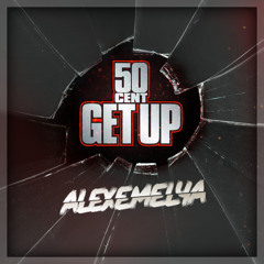 50 Cent - Get Up (ALEXEMELYA Remix)