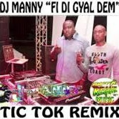 SALTY TIC TOC REMIX BY DJ MANNY FI DI GYAL DEM