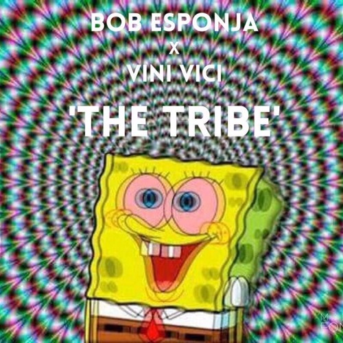 Bob Esponja X Vini Vici - The Tribe (Bourborne Edit)