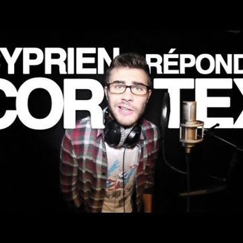 Cyprien repond a cortex
