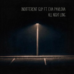 Indifferent Guy & Eva Pavlova -All Night Long (Original Mix)