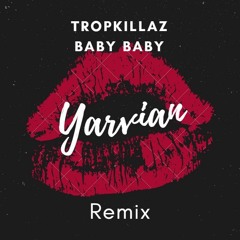 Stream Tropkillaz - Baby Baby (Remix Yarvian) by Yarvian | Listen online  for free on SoundCloud