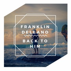 Franklin Deleano - Back To Him (ft. Mendoza)