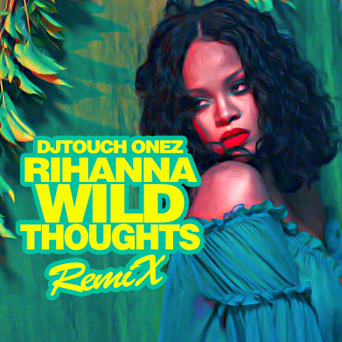 Stream Rihanna - Wild Thoughts (DJ Touch Onez - Remix) [CLEAN] by DJ Touch  Onez | Listen online for free on SoundCloud