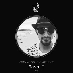 Podcast for the Addicted 013 - Mosh T