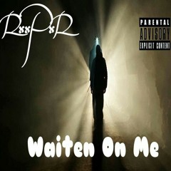 Waiten on me (Prod. Young Taylor)