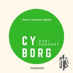 CYBORG EP - M!NKS & UNKNOWN IDENTITY [MUIDS005] OUT NOW