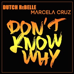Don't Know Why Dutch ReBelle x Marcela Cruz