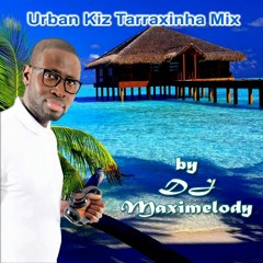 URBAN KIZ & TARRAXINHA MIX BY DJ MAXIMELODY