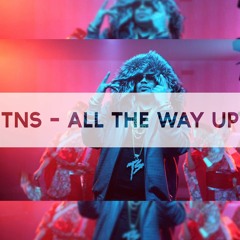 TNS - All The Way Up *FREE DOWNLOAD*
