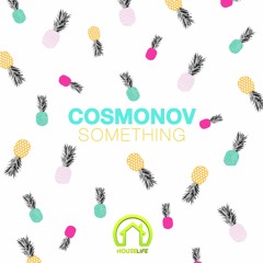 Cosmonov - Something [OUT NOW]