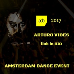 ARTURO VIBES - ADE 2017 (AMSTERDAM DANCE EVENT)