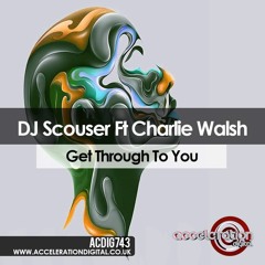 Dj Scouser Feat Charlie Walsh - Get Through To You